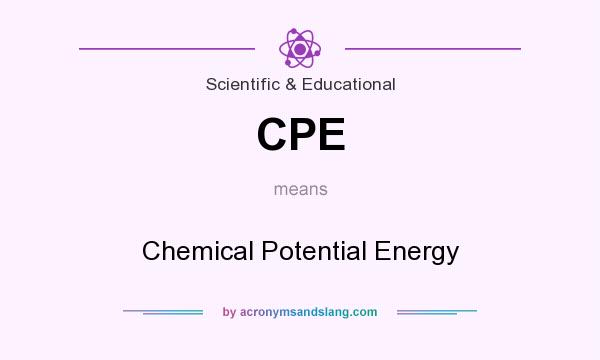 What does CPE mean? It stands for Chemical Potential Energy