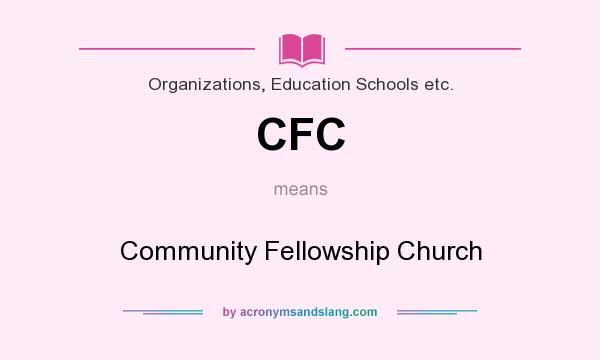 What does CFC mean? It stands for Community Fellowship Church