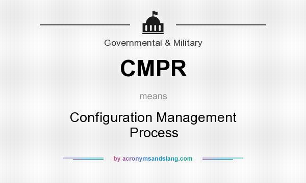 What does CMPR mean? It stands for Configuration Management Process