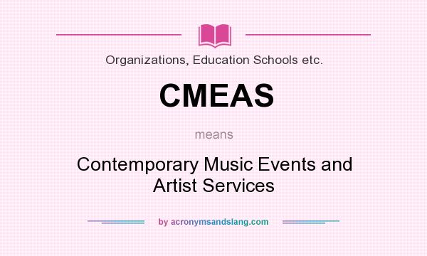 What does CMEAS mean? It stands for Contemporary Music Events and Artist Services
