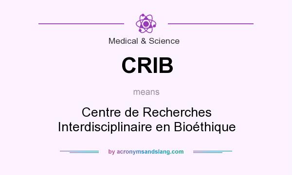 What does CRIB mean? It stands for Centre de Recherches Interdisciplinaire en Bioéthique