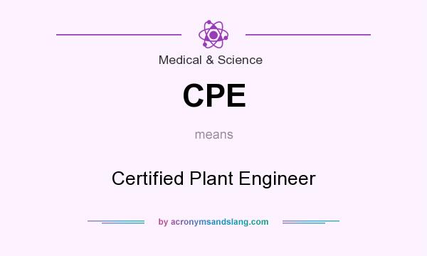 What does CPE mean? It stands for Certified Plant Engineer