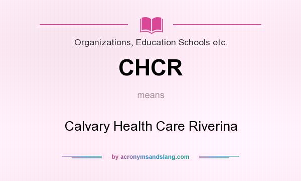 What does CHCR mean? It stands for Calvary Health Care Riverina