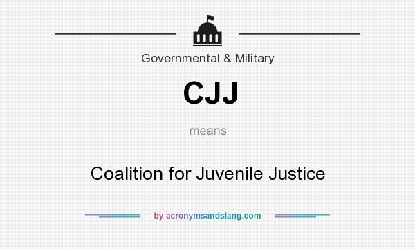 What does CJJ mean? It stands for Coalition for Juvenile Justice
