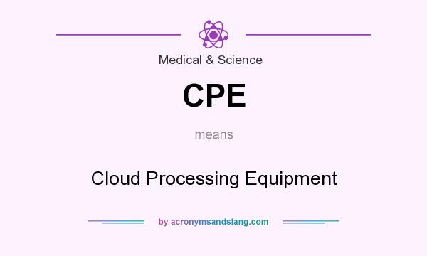 What does CPE mean? It stands for Cloud Processing Equipment