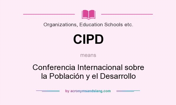 What does CIPD mean? It stands for Conferencia Internacional sobre la Población y el Desarrollo