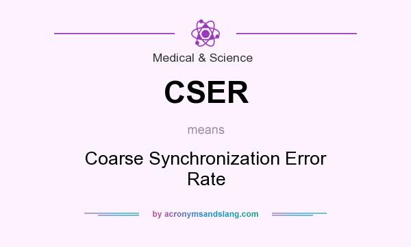 What does CSER mean? It stands for Coarse Synchronization Error Rate