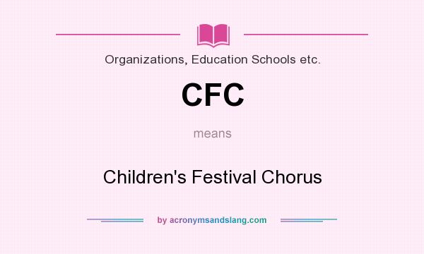 What does CFC mean? It stands for Children`s Festival Chorus
