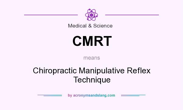 What does CMRT mean? It stands for Chiropractic Manipulative Reflex Technique