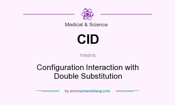 What does CID mean? It stands for Configuration Interaction with Double Substitution