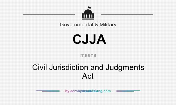What does CJJA mean? It stands for Civil Jurisdiction and Judgments Act