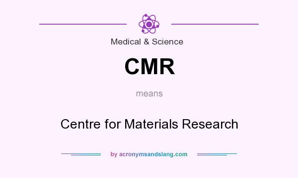 What does CMR mean? It stands for Centre for Materials Research