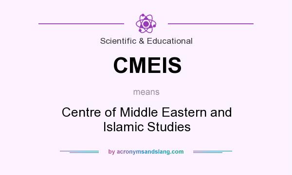 What does CMEIS mean? It stands for Centre of Middle Eastern and Islamic Studies