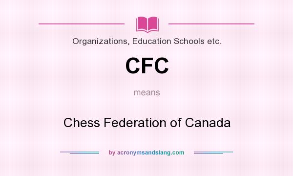 What does CFC mean? It stands for Chess Federation of Canada
