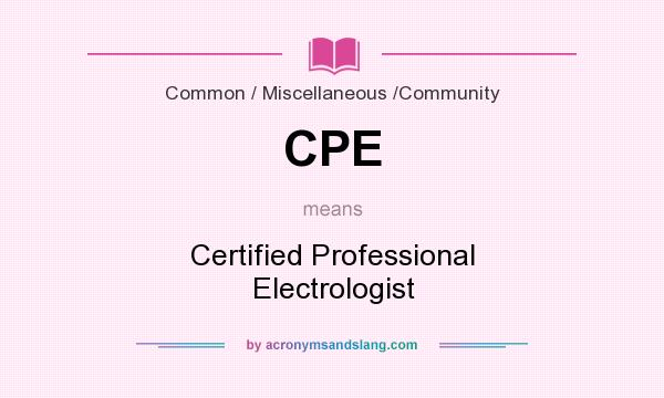 What does CPE mean? It stands for Certified Professional Electrologist