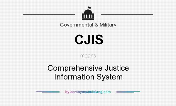 What does CJIS mean? It stands for Comprehensive Justice Information System