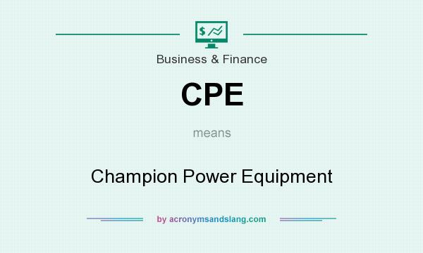 What does CPE mean? It stands for Champion Power Equipment