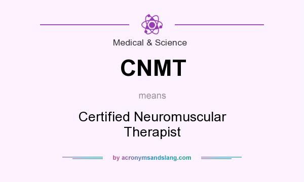 What does CNMT mean? It stands for Certified Neuromuscular Therapist