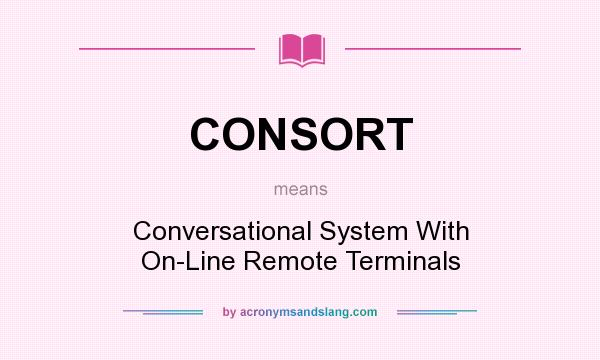 What does CONSORT mean? It stands for Conversational System With On-Line Remote Terminals