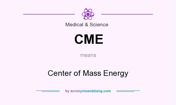 What does CME mean? It stands for Center of Mass Energy