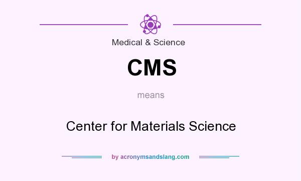What does CMS mean? It stands for Center for Materials Science