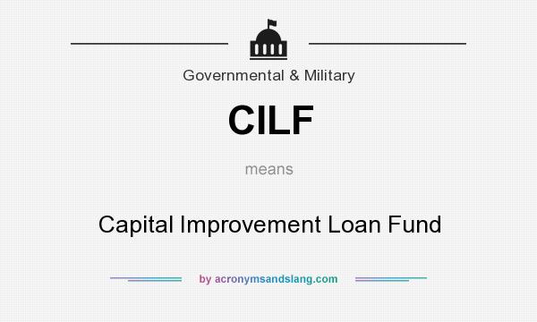What does CILF mean? It stands for Capital Improvement Loan Fund