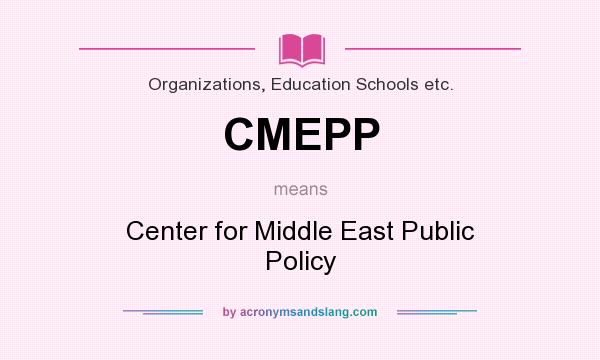 What does CMEPP mean? It stands for Center for Middle East Public Policy