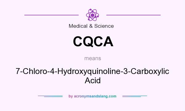 What does CQCA mean? It stands for 7-Chloro-4-Hydroxyquinoline-3-Carboxylic Acid