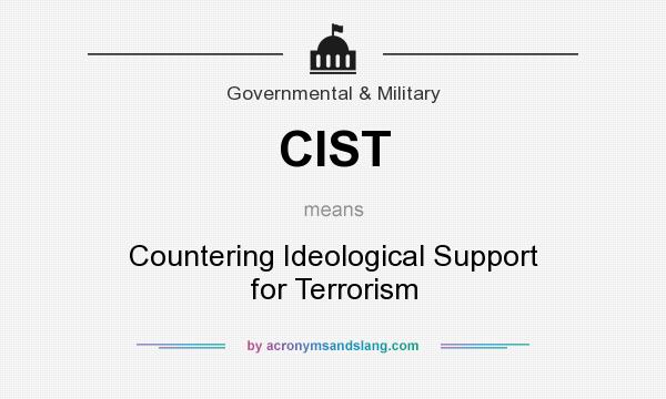 What does CIST mean? It stands for Countering Ideological Support for Terrorism