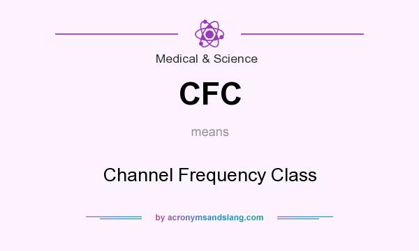 What does CFC mean? It stands for Channel Frequency Class