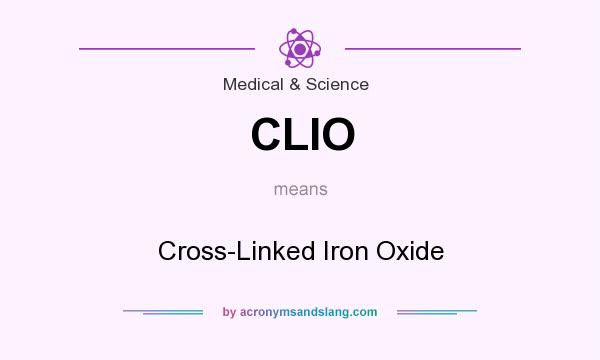 What does CLIO mean? It stands for Cross-Linked Iron Oxide