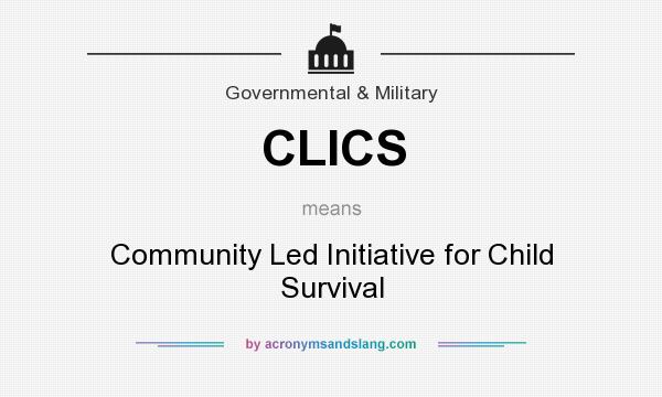 What does CLICS mean? It stands for Community Led Initiative for Child Survival
