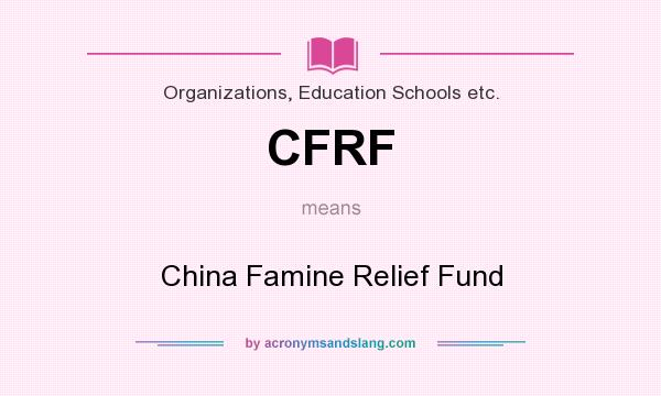 What does CFRF mean? It stands for China Famine Relief Fund