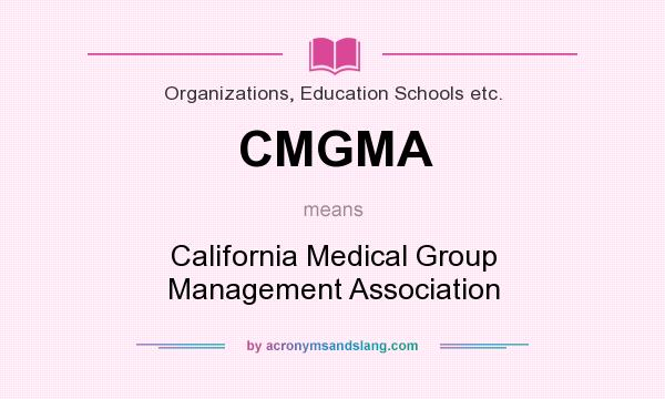 What does CMGMA mean? It stands for California Medical Group Management Association