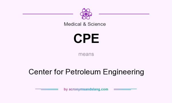 What does CPE mean? It stands for Center for Petroleum Engineering