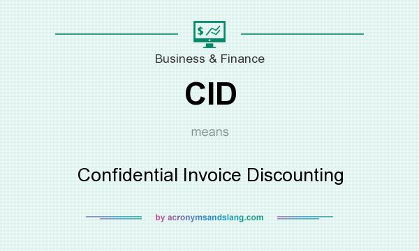 What does CID mean? It stands for Confidential Invoice Discounting