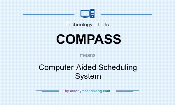 What does COMPASS mean? It stands for Computer-Aided Scheduling System