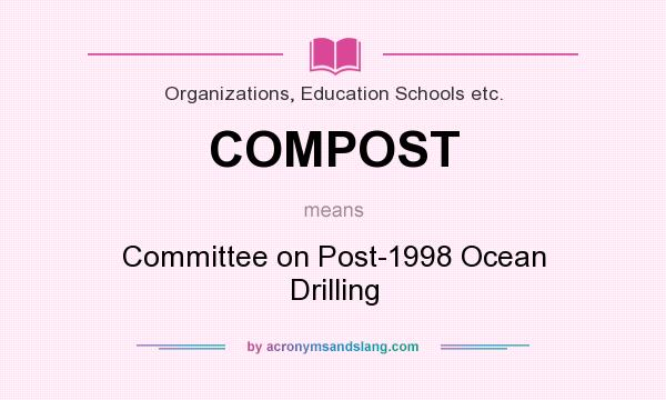 What does COMPOST mean? It stands for Committee on Post-1998 Ocean Drilling