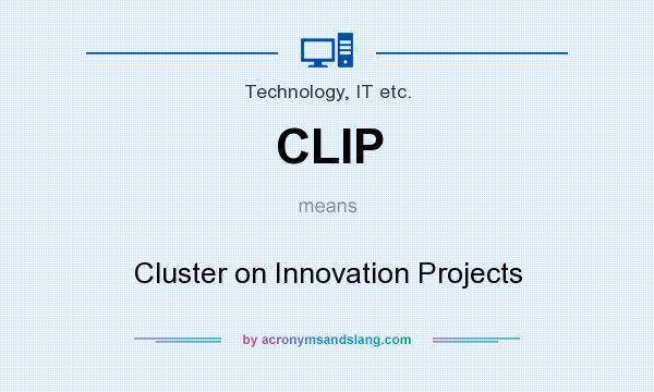 What does CLIP mean? It stands for Cluster on Innovation Projects
