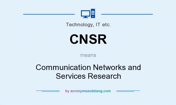 What does CNSR mean? It stands for Communication Networks and Services Research