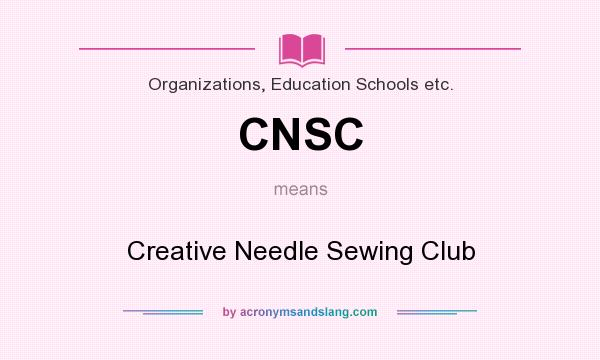 What does CNSC mean? It stands for Creative Needle Sewing Club