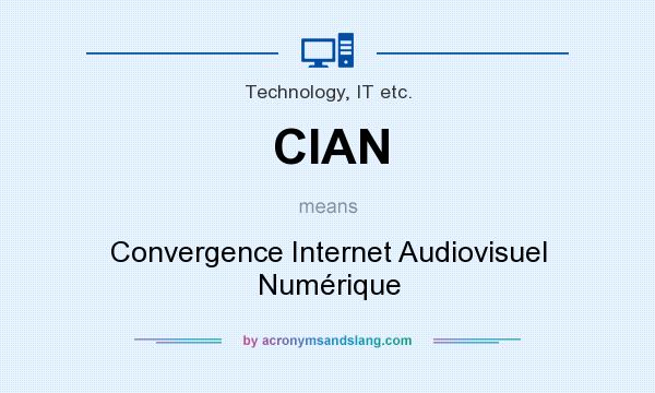 What does CIAN mean? It stands for Convergence Internet Audiovisuel Numérique
