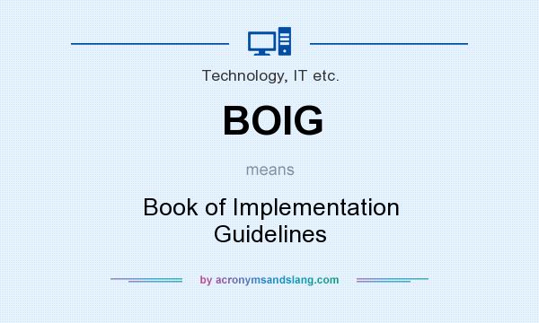 What does BOIG mean? It stands for Book of Implementation Guidelines
