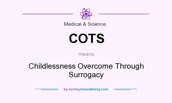 What does COTS mean? It stands for Childlessness Overcome Through Surrogacy