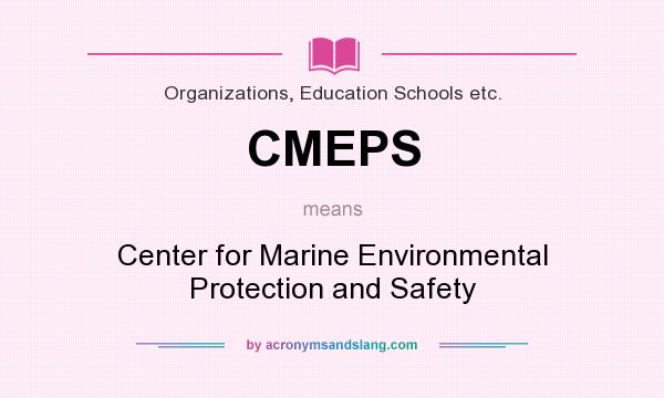 What does CMEPS mean? It stands for Center for Marine Environmental Protection and Safety
