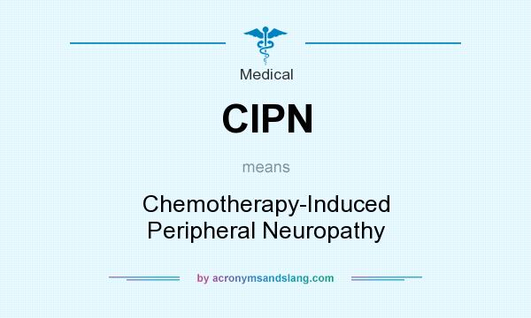 What does CIPN mean? It stands for Chemotherapy-Induced Peripheral Neuropathy