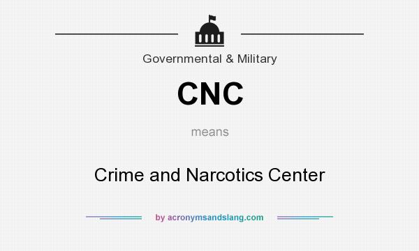 What does CNC mean? It stands for Crime and Narcotics Center