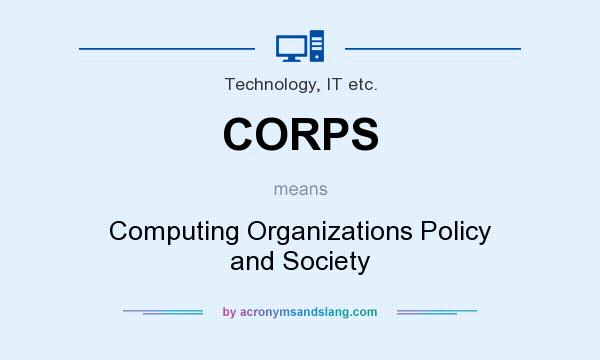 What does CORPS mean? It stands for Computing Organizations Policy and Society