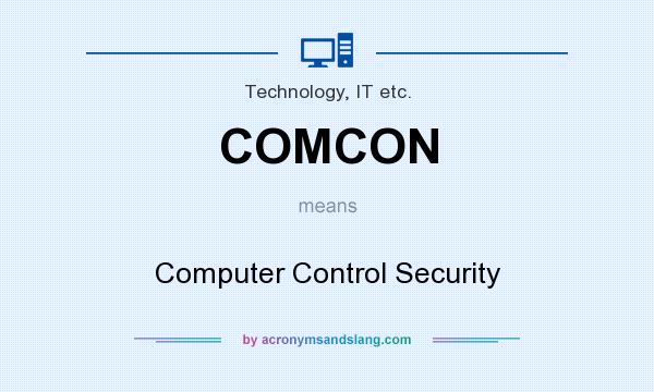 What does COMCON mean? It stands for Computer Control Security