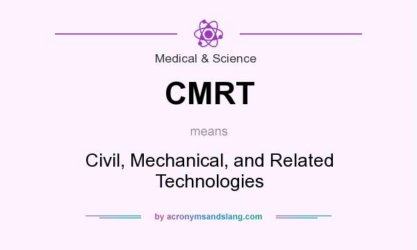 What does CMRT mean? It stands for Civil, Mechanical, and Related Technologies